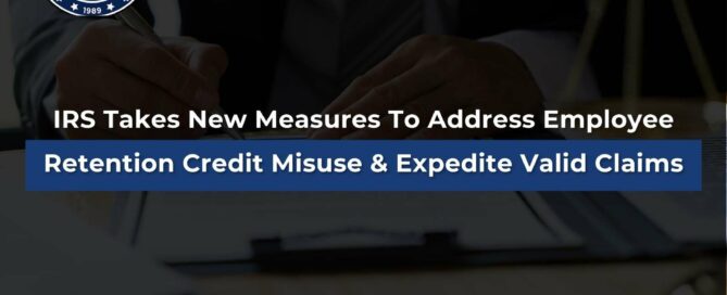 IRS Takes New Measures To Address Employee Retention Credit Misuse & Expedite Valid Claims